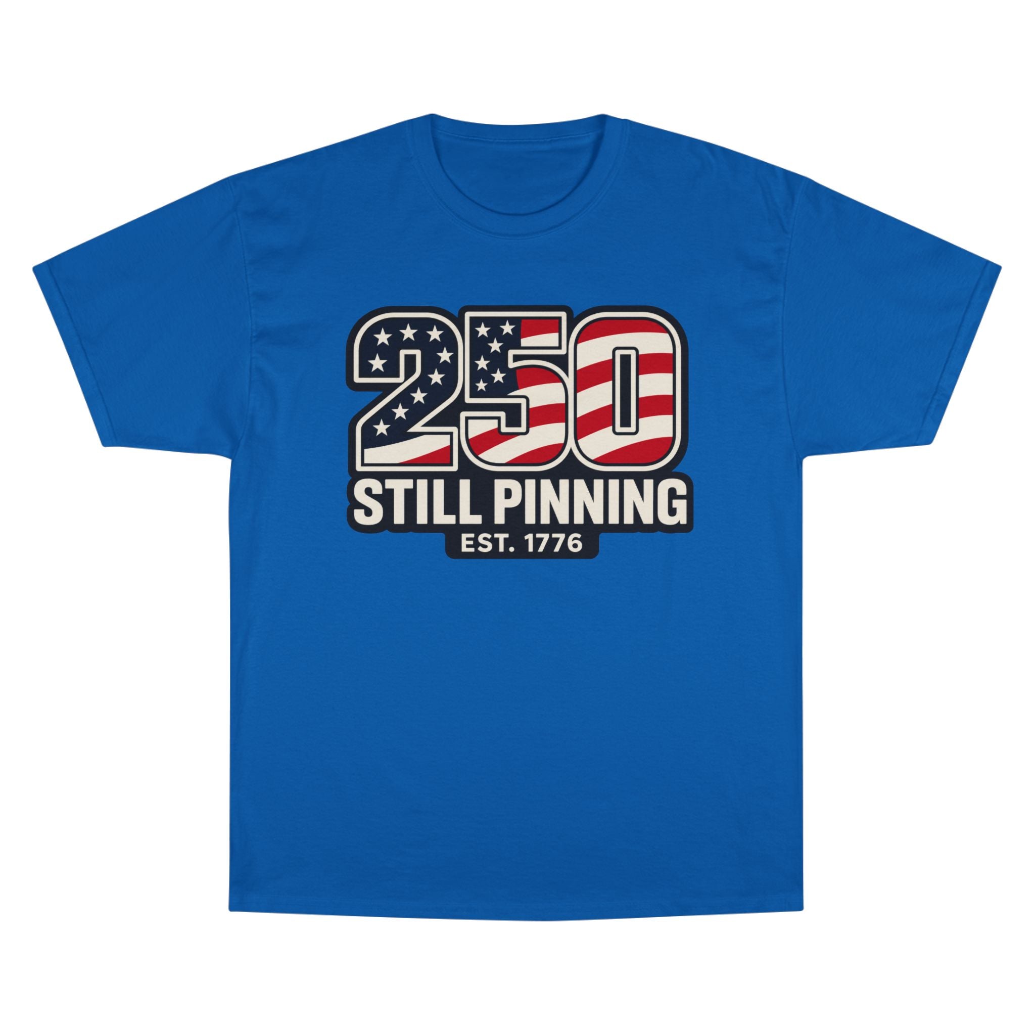 Patriotic "250 Still Pinning Est. 1776" - TEE